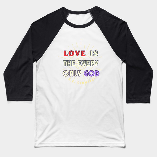 Copy of E. E. Cummings: Love is the every only God Baseball T-Shirt by artbleed